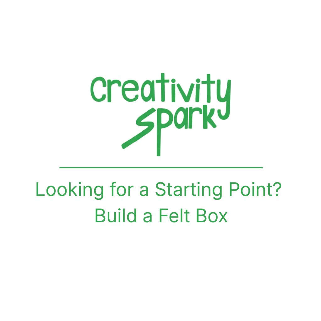 Looking for a Starting Point? Build a Felt Box | Creativity&nbsp;Spark
